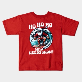 Ho Ho Ho Who needs Snow Kids T-Shirt